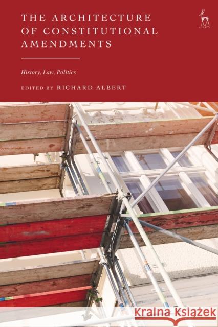 The Architecture of Constitutional Amendments: History, Law, Politics Albert, Richard 9781509959082 BLOOMSBURY ACADEMIC - książka