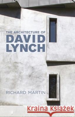 The Architecture of David Lynch Richard Martin   9781350146792 Bloomsbury Visual Arts - książka