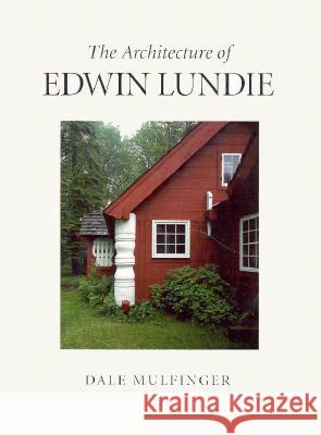 The Architecture of Edwin Lundie Dale Mulfinger, Eileen Michels 9780873513142 Minnesota Historical Society Press,U.S. - książka
