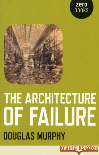 The Architecture of Failure Douglas Murphy 9781780990224  - książka