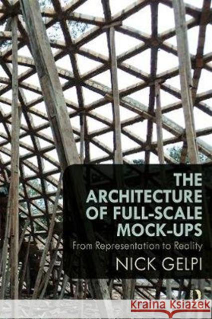 The Architecture of Full-Scale Mock-Ups: From Representation to Reality Nick Gelpi 9781138891050 Routledge - książka