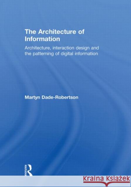 The Architecture of Information : Architecture, Interaction Design and the Patterning of Digital Information  9780415561839 Routledge - książka