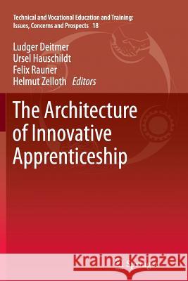 The Architecture of Innovative Apprenticeship Ludger Deitmer, Ursel Hauschildt, Felix Rauner, Helmut Zelloth 9789400795983 Springer - książka