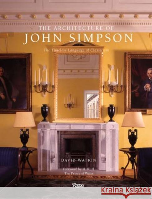 The Architecture of John Simpson: The Timeless Language of Classicism Watkin, David 9780847848690 Rizzoli International Publications - książka