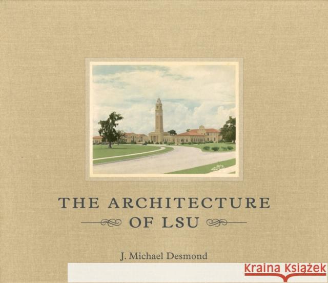 The Architecture of LSU John Michael Desmond Michael Desmond 9780807149768 Louisiana State University Press - książka