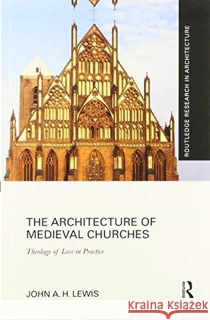 The Architecture of Medieval Churches: Theology of Love in Practice Lewis, John A. H. 9780367502003 Routledge - książka