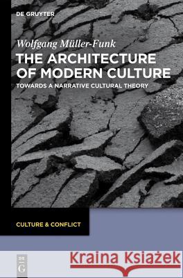 The Architecture of Modern Culture: Towards a Narrative Cultural Theory Wolfgang M Ller Funk 9783110282887 De Gruyter - książka