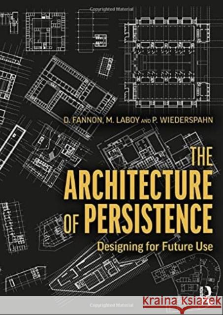 The Architecture of Persistence: Designing for Future Use David Fannon Michelle Laboy Peter Wiederspahn 9780367486372 Routledge - książka