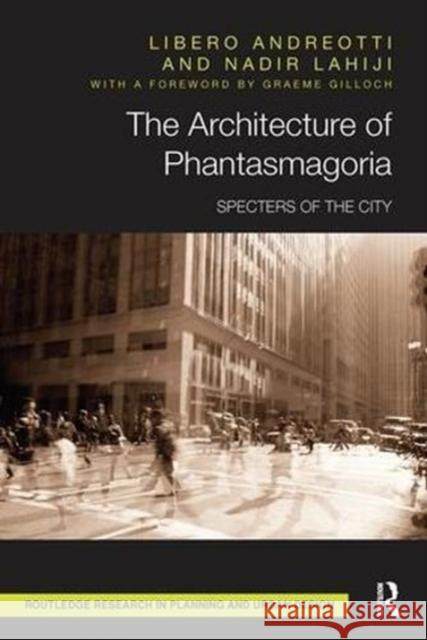The Architecture of Phantasmagoria: Specters of the City Libero Andreotti Nadir Lahiji 9781138601512 Routledge - książka