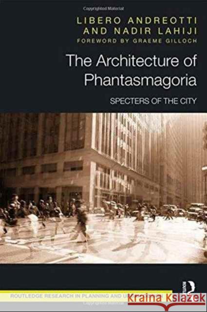 The Architecture of Phantasmagoria: Specters of the City Libero Andreotti Nadir Lahiji 9781138900776 Routledge - książka