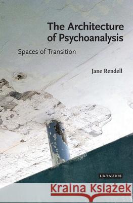 The Architecture of Psychoanalysis: Spaces of Transition Jane Rendell 9781350471283 Bloomsbury Visual Arts - książka