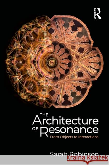 The Architecture of Resonance: From Objects to Interactions Sarah Robinson 9781041085003 Routledge - książka