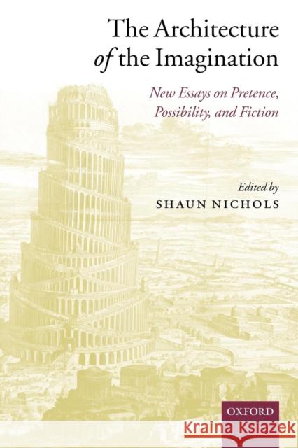 The Architecture of the Imagination: New Essays on Pretence, Possibility, and Fiction Nichols, Shaun 9780199275731  - książka