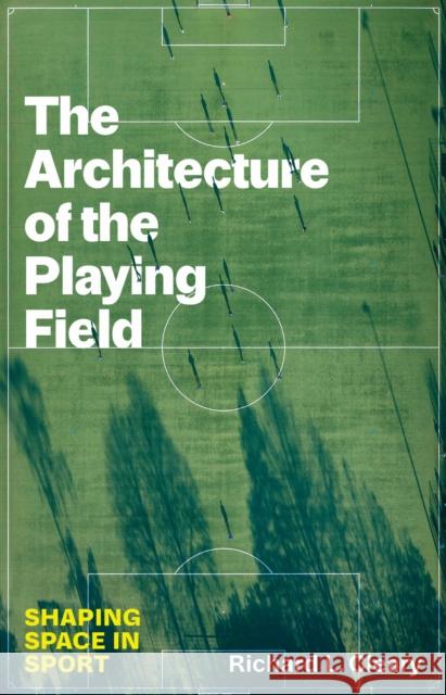 The Architecture of the Playing Field: Shaping Space in Sport Richard L. Cleary 9781477331293 University of Texas Press - książka