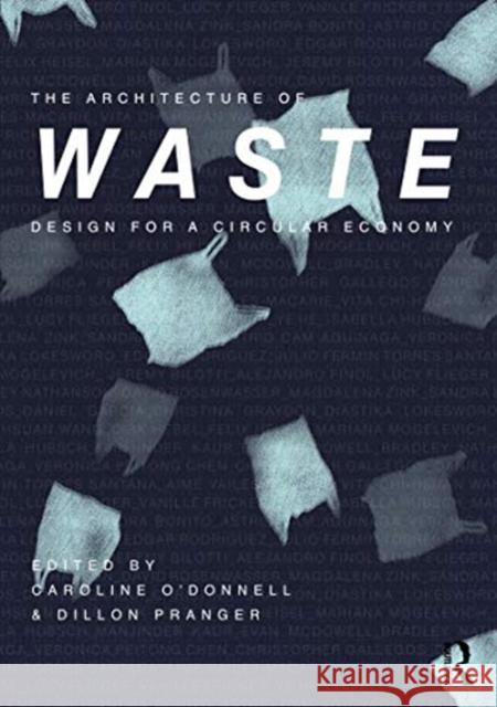 The Architecture of Waste: Design for a Circular Economy Caroline O'Donnell Dillon Pranger 9780367247454 Routledge - książka