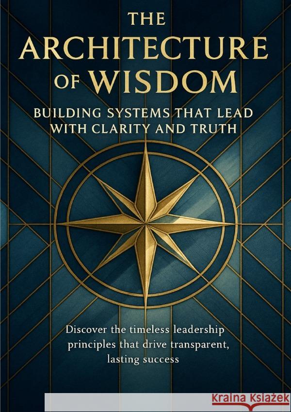 The Architecture of Wisdom Building Systems That Lead With Clarity and Truth Sommer, Julia 9783565080076 epubli - książka