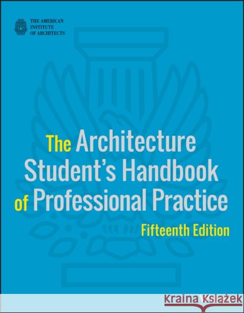 The Architecture Student's Handbook of Professional Practice American Institute of Architects   9781118738979 John Wiley & Sons Inc - książka