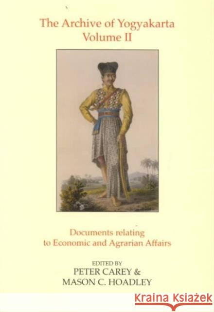 The Archive of Yogyakarta: Volume II: Documents Relating to Economic and Agrarian Affairs Carey, Peter 9780197261859 British Academy and the Museums - książka