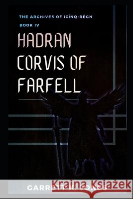 The Archives of Icínq-Régn, Book IV: Hadran Corvis of Farfell Jones, Garrett K. 9780998563626 Gkj Publishing - książka