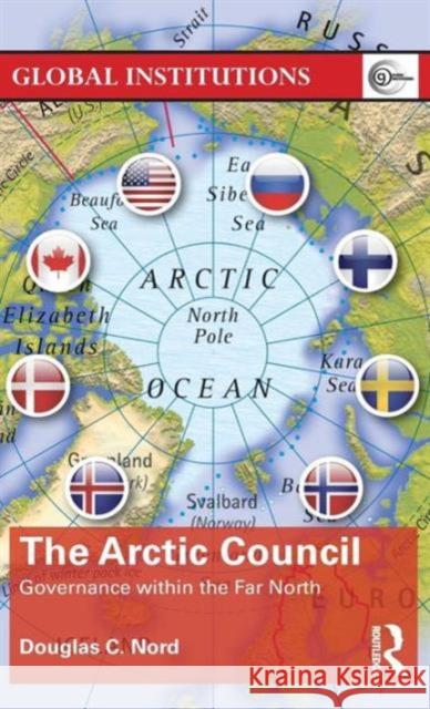 The Arctic Council: Governance within the Far North Nord, Douglas C. 9781138799202 Routledge - książka