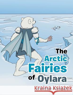 The Arctic Fairies of Oylara Johnathan Fontenot 9781480856523 Archway Publishing - książka