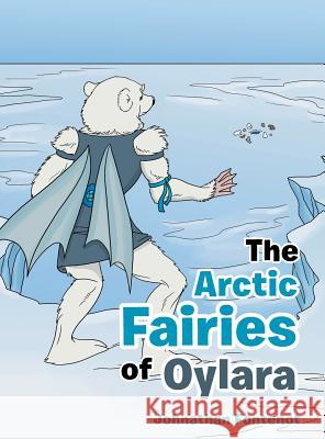 The Arctic Fairies of Oylara Johnathan Fontenot 9781480856530 Archway Publishing - książka