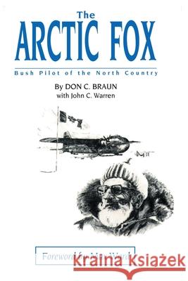 The Arctic Fox: Bush Pilot of the North Country Braun, Don C. 9780595003297 iUniverse - książka