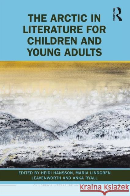 The Arctic in Literature for Children and Young Adults Heidi Hansson Maria Lindgren Leavenworth Anka Ryall 9780367360801 Routledge - książka