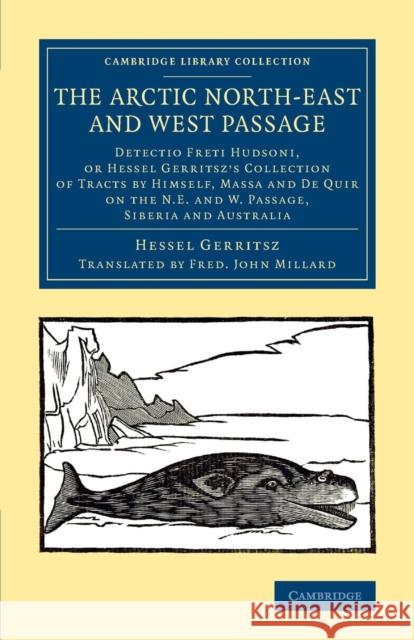 The Arctic North-East and West Passage: Detectio Freti Hudsoni, or Hessel Gerritsz' Collection of Tracts by Himself, Massa and de Quir on the N.E. and Gerritsz, Hessel 9781108075138 Cambridge University Press - książka