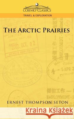The Arctic Prairies Ernest Thompson Seton 9781596055339 Cosimo Classics - książka