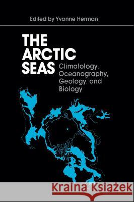 The Arctic Seas: Climatology, Oceanography, Geology, and Biology Herman, Yvonne 9780442231712 Van Nostrand Reinhold Company - książka
