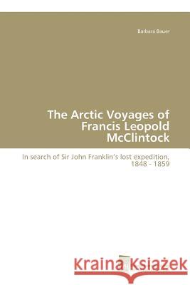 The Arctic Voyages of Francis Leopold McClintock Bauer Barbara 9783838109596 Südwestdeutscher Verlag für Hochschulschrifte - książka