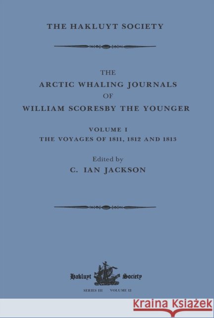 The Arctic Whaling Journals of William Scoresby the Younger / Volume I / The Voyages of 1811, 1812 and 1813: The Voyages of 1817, 1818 and 1820 Jackson, C. Ian 9781032319346 Routledge - książka