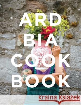 The Ard Bia Cookbook Aoibheann MacNamara, Aoife Carrigy 9781855942219 Cork University Press - książka