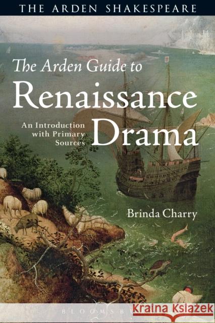 The Arden Guide to Renaissance Drama: An Introduction with Primary Sources Charry, Brinda 9781472572240 Arden Shakespeare - książka