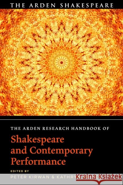 The Arden Research Handbook of Shakespeare and Contemporary Performance Peter Kirwan Kathryn Prince 9781350225169 Arden Shakespeare - książka