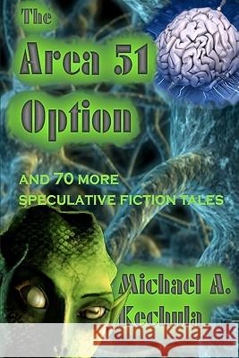 The Area 51 Option: And 70 More Speculative Fiction Tales Michael A. Kechula 9781602151079 Booksforabuck.com - książka