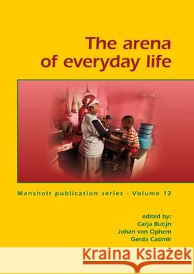 The Arena of Everyday Life Carja Butijn Johan van Ophem Gerda Casimir 9789086862214 Wageningen Academic Publishers - książka