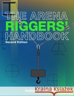 The Arena Riggers' Handbook, Second Edition Brian Sickels Delbert L Hall  9781733006484 Spring Knoll Press - książka