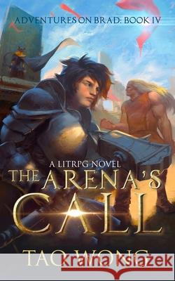 The Arena's Call: Book 4 of the Adventures on Brad Wong Tao 9781989458792 Tao Roung Wong - książka