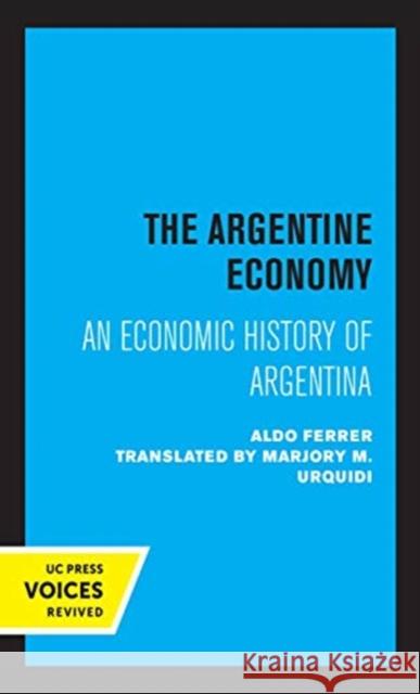 The Argentine Economy: An Economic History of Argentina Aldo Ferrer 9780520357358 University of California Press - książka