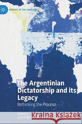 The Argentinian Dictatorship and Its Legacy: Rethinking the Proceso Grigera, Juan 9783030183004 Palgrave MacMillan - książka