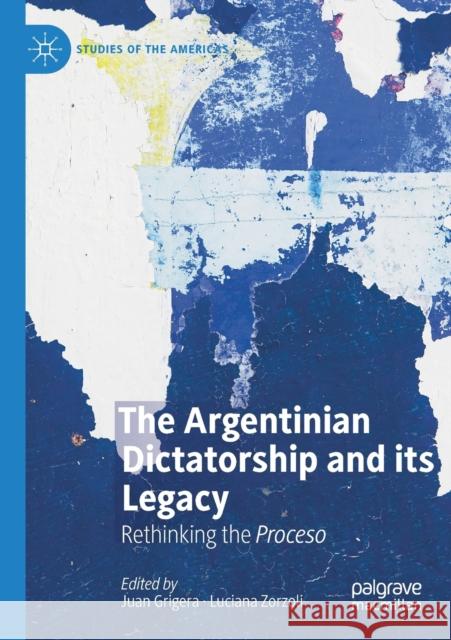 The Argentinian Dictatorship and Its Legacy: Rethinking the Proceso Juan Grigera Luciana Zorzoli 9783030183035 Palgrave MacMillan - książka