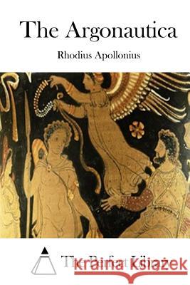 The Argonautica Rhodius Apollonius The Perfect Library 9781508833888 Createspace - książka