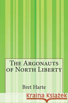 The Argonauts of North Liberty Bret Harte 9781503195127 Createspace - książka