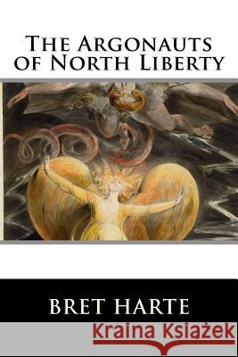 The Argonauts of North Liberty Bret Harte 9781517242138 Createspace - książka