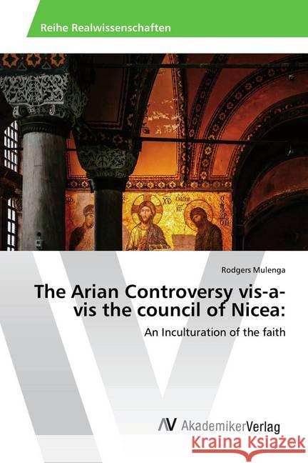 The Arian Controversy vis-a-vis the council of Nicea: : An Inculturation of the faith Mulenga, Rodgers 9786202223126 AV Akademikerverlag - książka
