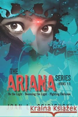 The Ariana Series: Be the Light, Becoming the Light, Fighting Darkness Joan L. Scibienski 9781733203555 Flint Hills Publishing - książka