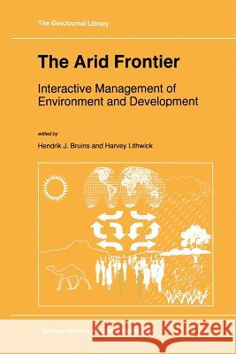 The Arid Frontier: Interactive Management of Environment and Development Bruins, Hendrik J. 9789401060493 Springer - książka