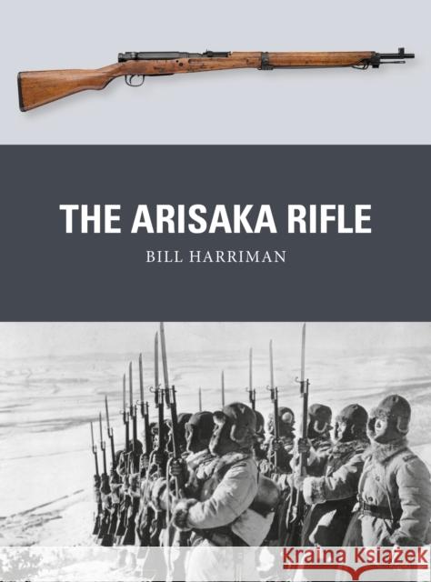 The Arisaka Rifle Bill Harriman Peter Dennis Alan Gilliland 9781472816122 Bloomsbury Publishing PLC - książka
